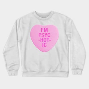 I'm PsycHOTic Candy Heart Crewneck Sweatshirt